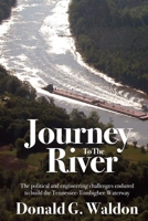 Journey to the River : The Political and Engineering Challenges Endured to Build the Tennessee-Tombigbee Waterway 1949455718 Book Cover
