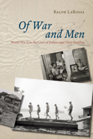 Of War and Men: World War II in the Lives of Fathers and Their Families 0226467430 Book Cover