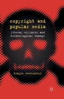 Copyright and Popular Media: Liberal Villains and Technological Change 1349349933 Book Cover