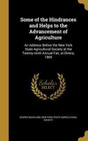Some of the Hindrances and Helps to the Advancement of Agriculture: An Address Before the New York State Agricultural Society at the Twenty-Ninth Annual Fair, at Elmira, 1869 1179899830 Book Cover