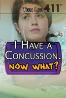 I Have a Concussion. Now What? 1508171963 Book Cover