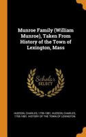 Munroe Family (William Munroe), Taken from History of the Town of Lexington, Mass 1017209715 Book Cover