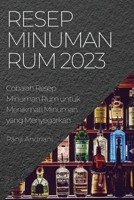 Resep Minuman Rum 2023: Cobalah Resep Minuman Rum untuk Menikmati Minuman yang Menyegarkan 1837525226 Book Cover