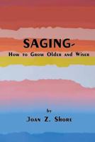 Saging - How to Grow Older and Wiser 1497352991 Book Cover