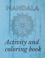 MANDALA Activity and coloring book: Coloring Book For Adult Relaxation with Fun , easy and Relaxing Mandalas B087SFTB7J Book Cover