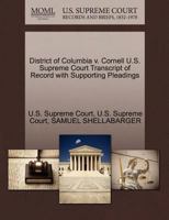 District of Columbia v. Cornell U.S. Supreme Court Transcript of Record with Supporting Pleadings 1270160214 Book Cover