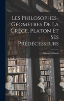 Les Philosophes-G�om�tres de la Gr�ce, Platon Et Ses Pr�d�cesseurs 1018033327 Book Cover