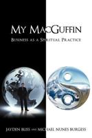 My MacGuffin: Business as a Spiritual Practice 1452555281 Book Cover