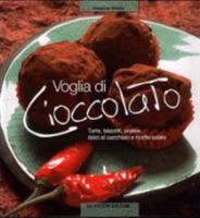 Voglia di cioccolato. Torte, biscotti, praline, dolci al cucchiaio e ricette salate 8841279532 Book Cover
