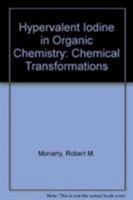 Hypervalent Iodine in Organic Chemistry: Chemical Transformations 0470007222 Book Cover