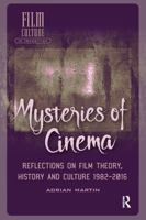 Mysteries of Cinema: Reflections on Film Theory, History and Culture 1982-2016 1041183305 Book Cover