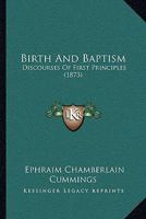 Birth And Baptism: Discourses Of First Principles 116527213X Book Cover