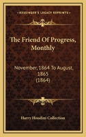 The Friend Of Progress, Monthly: November, 1864 To August, 1865 1166190218 Book Cover