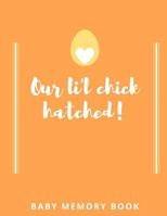 Our Lil Chick Hatched! Baby Memory Book: Baby Keepsake Book 1794437452 Book Cover