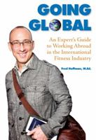 Going Global: An Expert's Guide to Working Abroad in the International Fitness Industry 1606791834 Book Cover