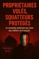 propriétaires volés, squatteurs protégés: le scandale judiciaire qui ruine des milliers de Français (French Edition) B0G596735T Book Cover