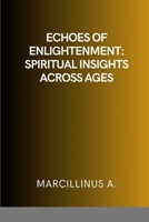 Echoes of Enlightenment: Spiritual Insights Across Ages: Spiritual Insights Across Ages 8397814256 Book Cover