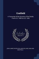 Cratfield: A Transcript of the Acconts of the Parish, From A.D. 1490 to A.D. 1642 9353955556 Book Cover