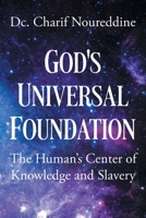 God's Universal Foundation: The Human's Center of Knowledge and Slavery B0CF391BXB Book Cover
