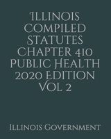 Illinois Compiled Statutes Chapter 410 Public Health 2020 Edition Vol 2 1678491497 Book Cover