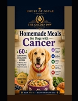 Homemade Meals for Dogs with Cancer: Comforting, Wholesome Recipes to Nourish Your Dog Alongside Veterinary Care (Healthy Paws Kitchen) B0H2FDTMJM Book Cover