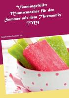 Vitamingefüllte Muntermacher für den Sommer mit dem Thermomix TM5: Rezepte für den Thermomix TM5 3839139740 Book Cover