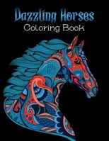 Dazzling Horses Coloring Book: An Adult Coloring Book for Horse Lovers with Stress Relief and Relaxation Horses Designs. B08HQ23ZS8 Book Cover