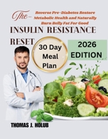 The Insulin Resistance Reset: Reverse Pre-Diabetes Restore Metabolic Health and Naturally Burn Belly Fat for Good B0FSYCRJ5D Book Cover