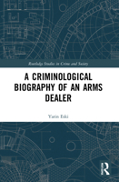 A Criminological Biography of an Arms Dealer 1032189029 Book Cover
