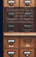 Itinerario En Que Se Contiene El Modo De Hacer Con Utilidad Los Viajes a Cortes Estrangeras: Con Dos Disertaciones 1019162309 Book Cover