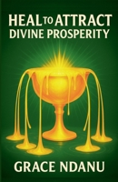 Heal To Attract Divine Prosperity B0FB16JZQN Book Cover