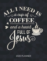 All I Need Is A Cup Of Coffee And A Heart Full Of Jesus 2020 Planner: Weekly Planner with Christian Bible Verses or Quotes Inside 1711997110 Book Cover