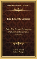 Die Leuchte Asiens: Oder Die Grosse Entsagung, Mahabhinishkramana 1168079896 Book Cover