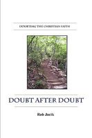 Doubt after Doubt: Doubting the Christian Faith 1435719638 Book Cover