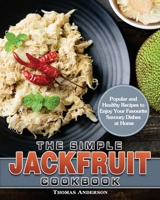 The Simple Jackfruit Cookbook: Popular and Healthy Recipes to Enjoy Your Favourite Savoury Dishes at Home 1649849206 Book Cover