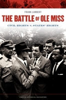 The Battle of Ole Miss: Civil Rights v. States' Rights 019538041X Book Cover