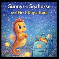 Sunny the Seahorse and the First-Day Jitters (Ocean Glow Friends) B0GVBMR16H Book Cover