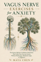 Vagus Nerve Exercises for Anxiety: The Science-Backed, 10-Minute Daily Reset That Calms Your Nervous System Without Medication, Meditation Apps, or Willpower B0H19KD54V Book Cover
