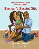 The Adventures of Junior and Baby Brother: Spencer's Special Gift 0997842024 Book Cover
