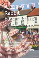 A Bunny Rabbit Easter Dress Competition: A celebration of courage and creativity! B0DYV5KZ5R Book Cover