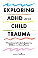 ADHD, Autism Spectrum Disorder and Complex Trauma: Understanding the Connections and What this Means for Practice 1785925202 Book Cover