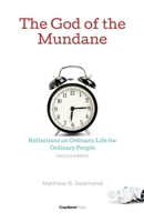 The God of the Mundane: Reflections on Ordinary Life for Ordinary People 1949253279 Book Cover