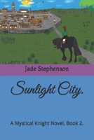 Sunlight City.: A Mystical Knight Novel, Book 2. B0BP4L3XG5 Book Cover