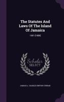 The Statutes And Laws Of The Island Of Jamaica: 1681-[1888].... 1245729373 Book Cover