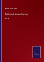 Outlines of Modern Farming: Vol. V 3375068565 Book Cover