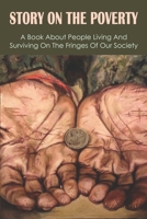 Story On The Poverty: A Book About People Living And Surviving On The Fringes Of Our Society: Ways The Poor Feed Their Families B097WZXXZX Book Cover