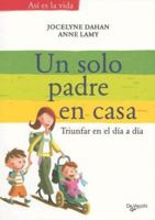 Un Solo Padre en Casa: Triunfar en el Dia A Dia (Asi Es la Vida) 843153298X Book Cover