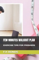 FEW MINUTES WALKOUT PLAN: EXERCISE TIPS FOR FRESHERS B0C2S71BGD Book Cover