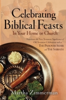 Celebrating Biblical Feasts: In Your Home or Church 0764228978 Book Cover