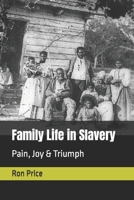 Family Life in Slavery: Pain, Joy & Triumph B088JQ36NN Book Cover